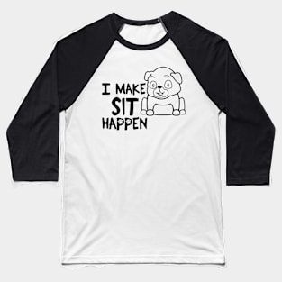 I Make Sit Happen Pug Life - Dog Love Baseball T-Shirt